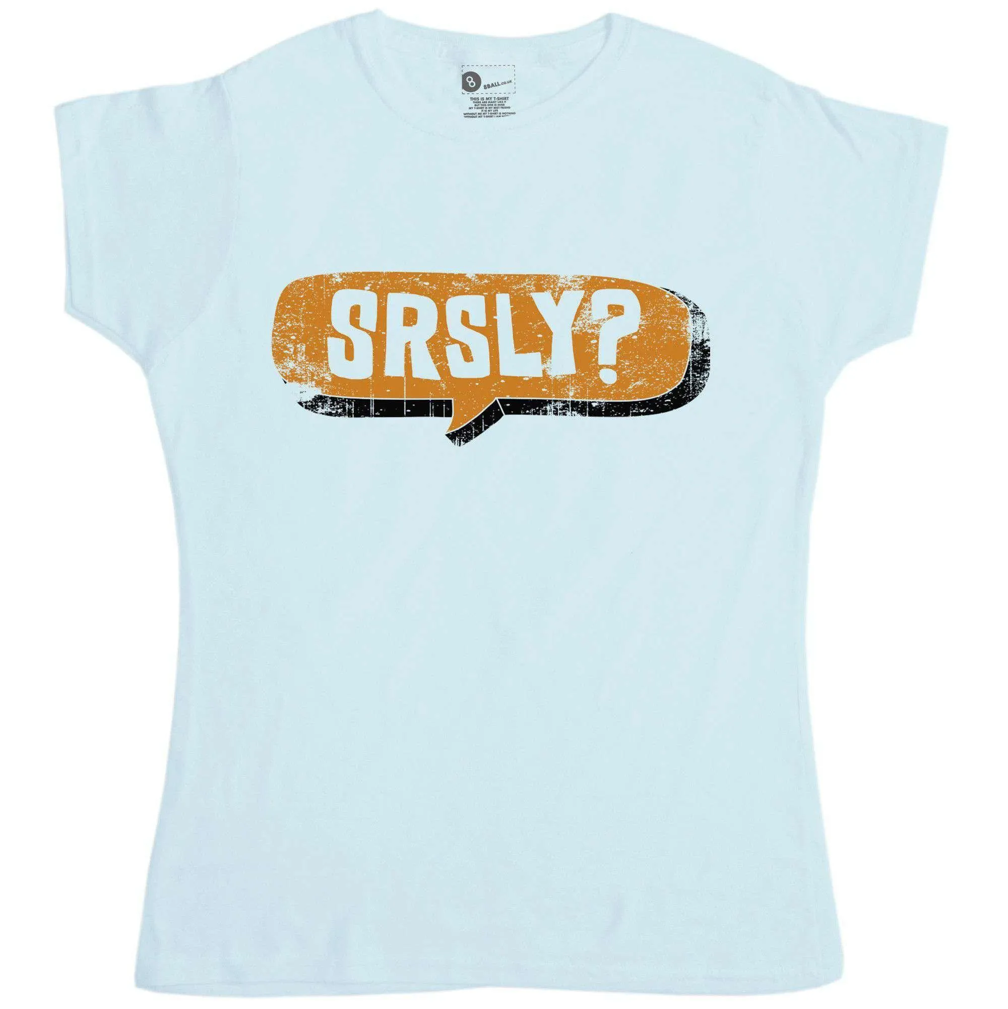 Funny Slogan SRSLY? Womens Fitted T-Shirt